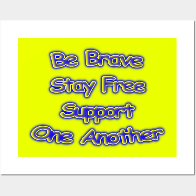 Be Brave Stay Free Support One Another Motivational Wall Art by Creative Creation